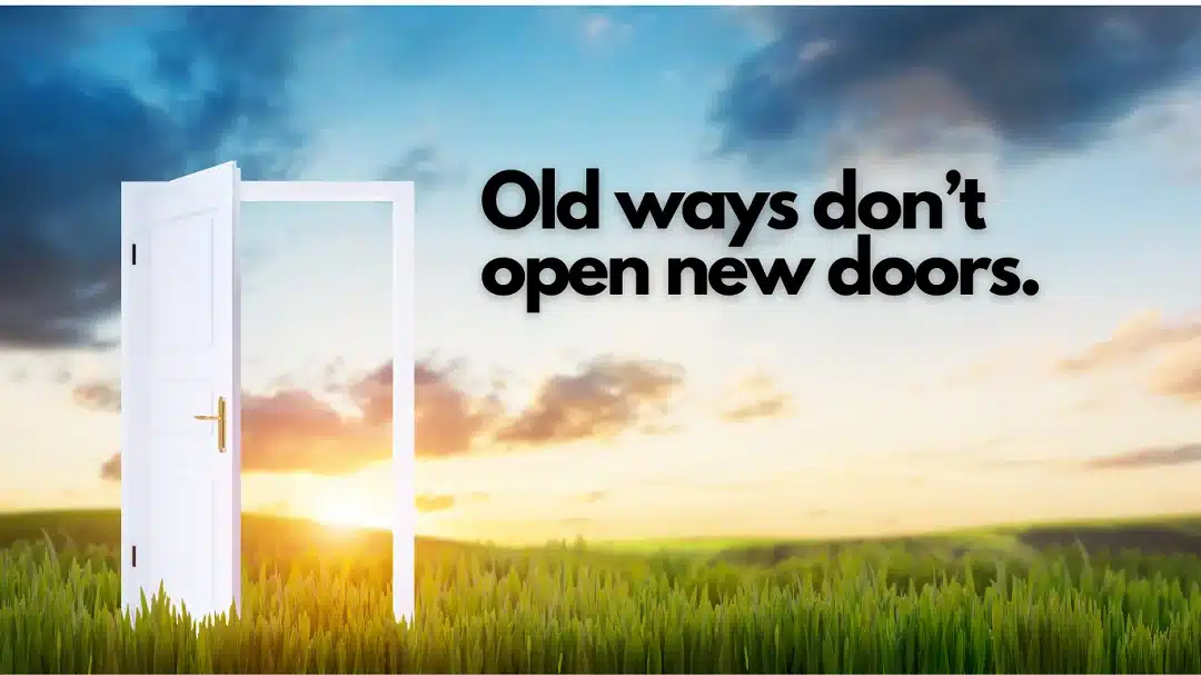 old ways dont open new doors